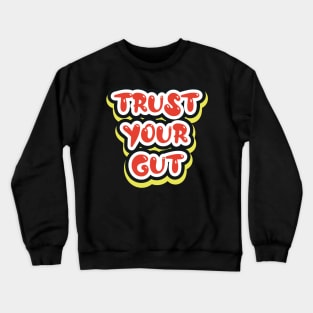 Trust Your Gut Motivational And Inspirational Crewneck Sweatshirt